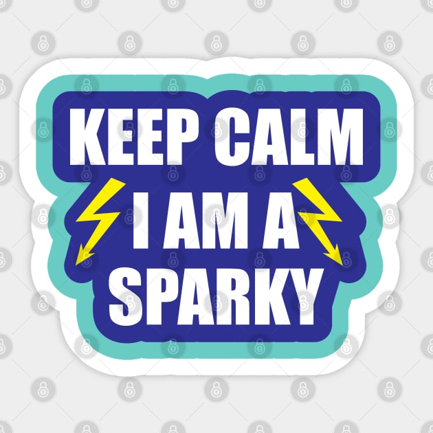 Keep Calm  i Am a Sparky for funny Electricians Sticker by ArtoBagsPlus